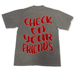 CHECK ON YOUR FRIENDS TEE