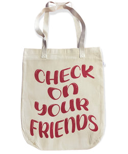 CHECK ON YOUR FRIENDS “tote bag”